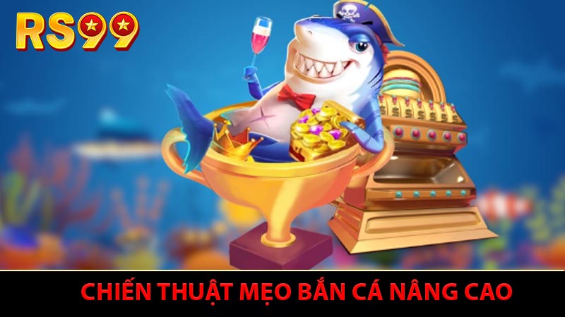 Chiến thuật mẹo bắn cá nâng cao cấp độ chuyên gia