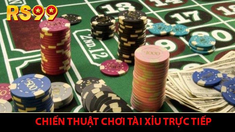 Chiến thuật chơi tài xỉu trực tiếp hiệu quả từ lão làng