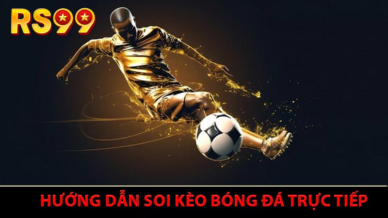 Hướng dẫn soi kèo bóng đá trực tiếp chuẩn xác nhất