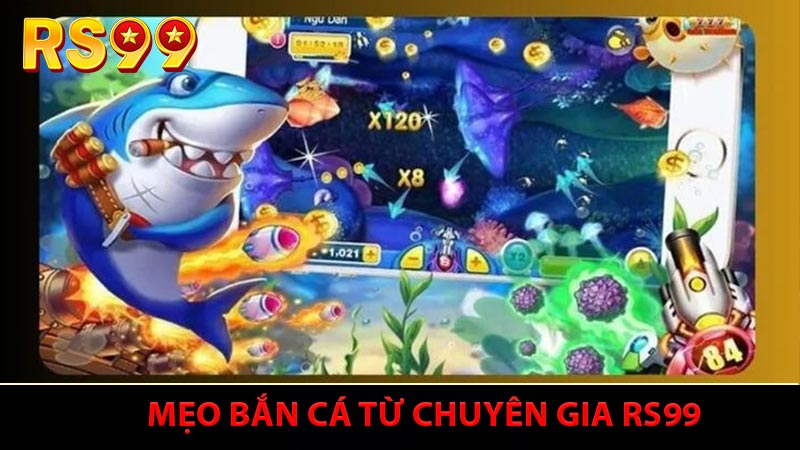 Mẹo Bắn Cá Từ Chuyên Gia RS99 - Chiến Lược Săn Thưởng Hiệu Quả